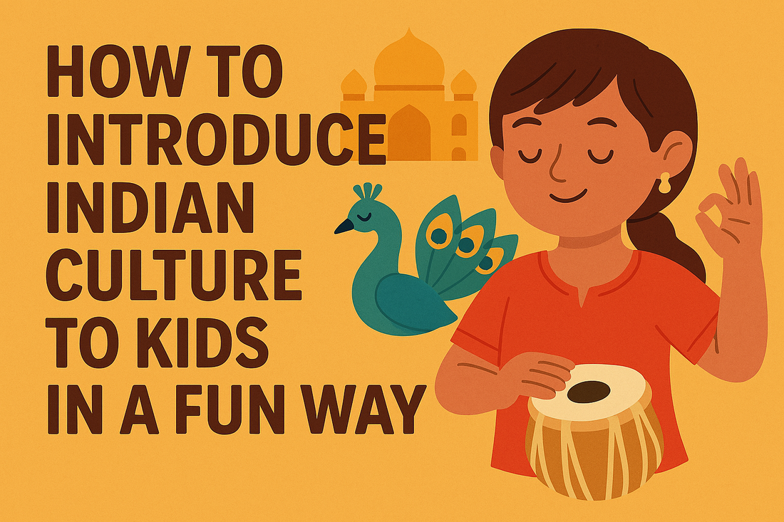 How to Introduce Indian Culture to Kids in a Fun Way